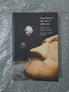 A Poética do Ser e Não Ser - Felisberto Sabino da Costa