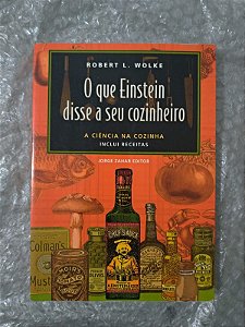 O Que Einstein Disse a seu Cozinheiro - Robert L. Wolke