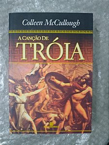 A Canção de Tróia - Colleen McCullough