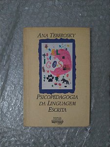 Psicopedagogia da Linguagem Escrita - Ana Teberosky