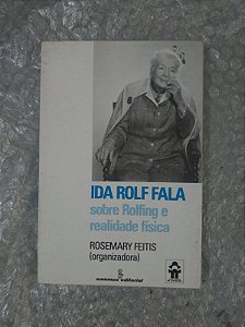 Ida Rolf Fala - Sobre Rolfing e Realidade Física - Rosemary Feitis (Org.)