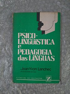 Psicolinguística e Pedagogia das Línguas - Jean-Yvon Lanchec