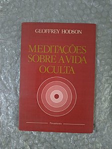 Meditações Sobre a Vida Oculta - Geoffrey Hodson