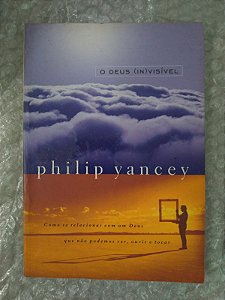 O Deus (in)visível - Philip Yancey