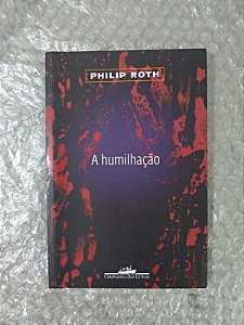 A Humilhação - Philip Roth