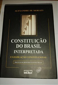 Constituição do Brasil interpretada e legislação constitucional - Alexandre de Moraes