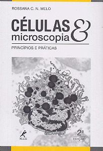 Células e microscopia - Rossana C. N. Melo - 2 edição