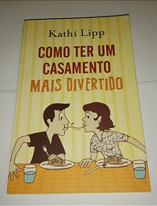 Como ter um casamento mais divertido - Kathi Lipp