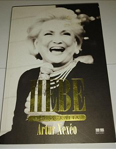 Hebe - A biografia - Artur Xexéo