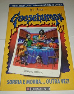 Goosebumps - R. L. Stine - Sorria e morra... outra vez!