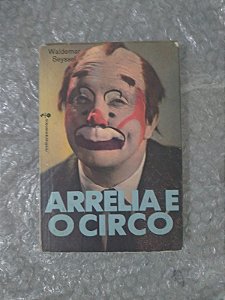 Arrelia e o Circo - Waldemar Seyssel