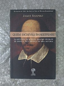 Quem Escreveu Shakespeare? - James Shapiro