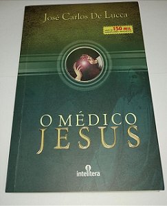 O médico Jesus - José Carlos de Lucca