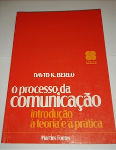 O processo da comunicação - David K. Berlo - Introdução a teoria e a prática