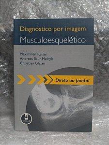 Diagnóstico por Imagem Musculoesquelético - Maximilian Reiser, Andreas Baur-Melnyk, Christian Glaser