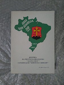 História da Província Brasileira "Santa Cruz" Congregação "Servos da Caridade" (1947-1997)