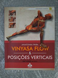 Anatomia Para Vinyasa Flow e Posições Verticais - Ray Long
