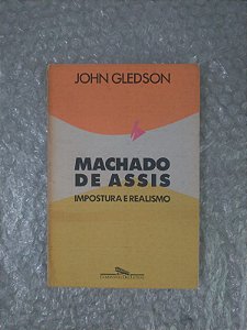 Machado de Assis Impostura e Realismo - John Gledson