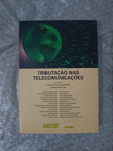 Tributação nas telecomunicações - Antônio Reinaldo Rabelo Filho e Daniela Silveira Lara (Coord.)