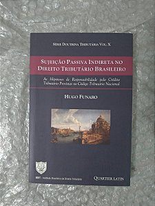 Sujeição Passiva Indireta no Direito Tributário Brasileiro - Hugo Funaro