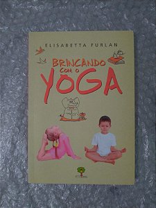 Brincando com o Yoga - Elisabetta Furlan