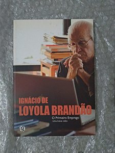 O Primeiro Emprego: Uma Breve Visão - Ignácio de Loyola Brandão