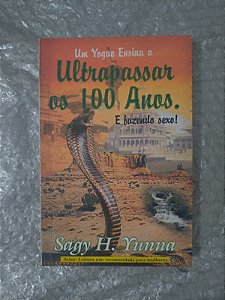 Um Yogue Ensina a Ultrapassar os 100 Anos e Fazendo Sexo - Sagy H. Yunna