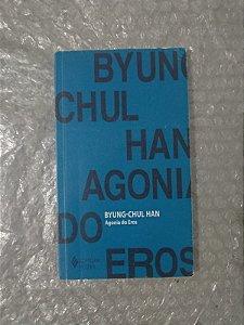 Byung-Chul Han - Agonia do Eros