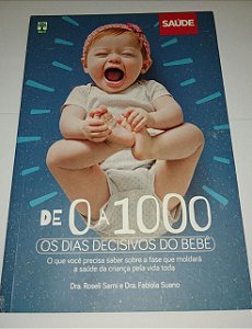 De 0 a 1000 - Os dias decisivos do bebê - Roseli Sarni
