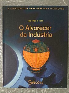 Coleção A Aventura das Descobertas e Invenções: O Alvorecer da Indústria de 1750 a 1810