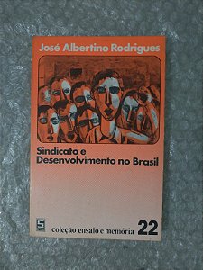 Sindicato e Desenvolvimento no Brasil - José Albertino Rodrigues