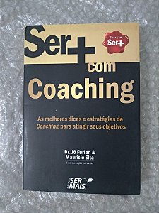 Ser Mais Com Coaching - Dr. Jô Furlan & Mauricio Sita