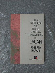 Uma Introdução aos Quatros Conceitos Fundamentais de Lacan - Roberto Harari