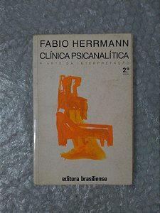 Clínica Psicanalítica a Arte da Interpretação - Fabio Herrmann