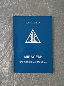 Miragem: Um Problema Mundial - Alice A. Bailey