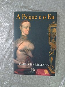 A Psique e o Eu - Fabio Herrmann