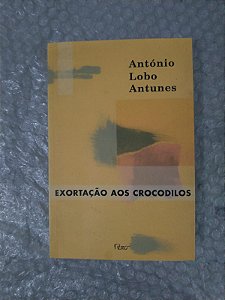 Exortação Aos Crocodilos - António Lobo Antunes