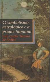 O Simbolismo Astrológico e a Psique Humana - Luiz Carlos Teixeira de Freitas