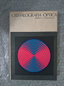 Cristalografia Óptica - Ernest E. Wahlstrom
