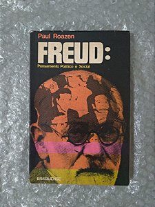 Freud: Pensamento Político e Social - Paul Roazen