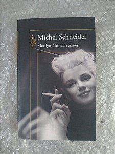 Marilyn Últimas Sessões - Michel Schneider