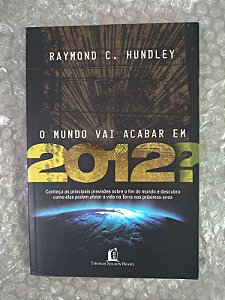O Mundo vai Acabar em 2012? - Raymond C. Hundley