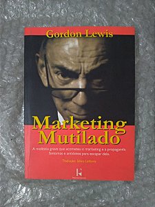 Marketing Mutilado - Gordon Lewis