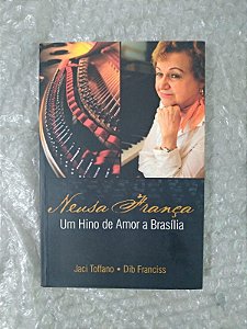 Neusa França Um Hino de Amor a Brasília - Jaci Toffano e Dib Franciss