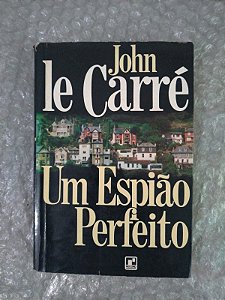 Um Espião Perfeito - John Le Carré
