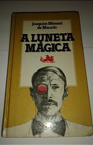 A luneta mágica - Joaquim Manuel de Macedo