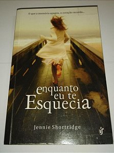 Enquanto eu te esquecia - Jennie Shortridge