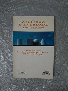 A Ciência e a Verdade - Ana Beatriz Freire, Francisco Leonel de F. Fernandes e Neusa Santos Souza