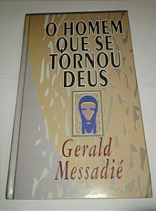 O Homem que se tornou Deus - Gerald Messadié