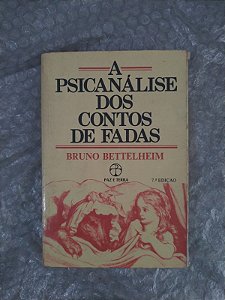 A Psicanálise dos Contos de Fadas -  Bruno Bettelheim - 3 edição - Capa Dura